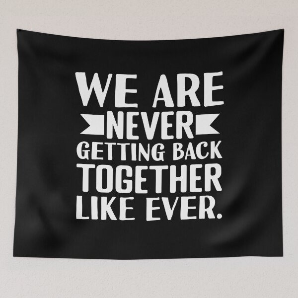 Item preview, We Are Never Getting Back Together Like Ever designed and sold by Print_Fuse.