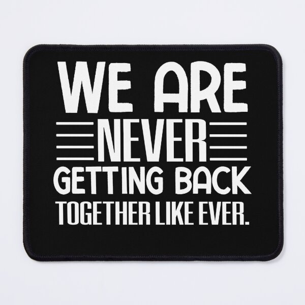 Item preview, We Are Never Getting Back Together Like Ever designed and sold by Print_Fuse.