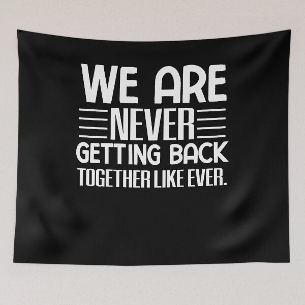 Item preview, We Are Never Getting Back Together Like Ever designed and sold by Print_Fuse.