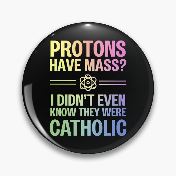 Item preview, Protons Have Mass? I Didn't Even Know They Were Catholic designed and sold by ScienceCorner.
