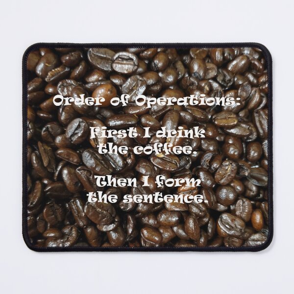 Item preview, Order of operations: First I drink the coffee.  Then I form the sentence. Coffee lovers unite. designed and sold by picturedlcphoto.