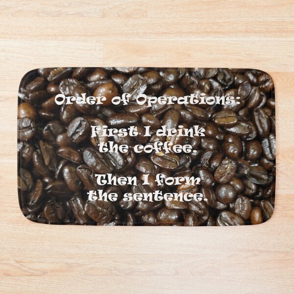 Item preview, Order of operations: First I drink the coffee.  Then I form the sentence. Coffee lovers unite. designed and sold by picturedlcphoto.