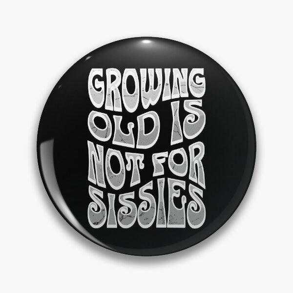 Item preview, Growing Old Is Not For Sissies, Senior, Gray designed and sold by 5PointsDigital.