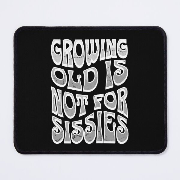 Item preview, Growing Old Is Not For Sissies, Senior, Gray designed and sold by 5PointsDigital.
