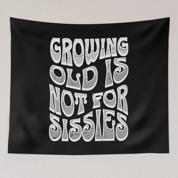 Item preview, Growing Old Is Not For Sissies, Senior, Gray designed and sold by 5PointsDigital.