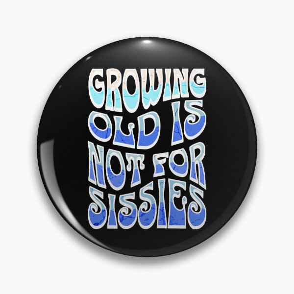 Item preview, Growing Old Is Not For Sissies, Senior, Blue designed and sold by 5PointsDigital.