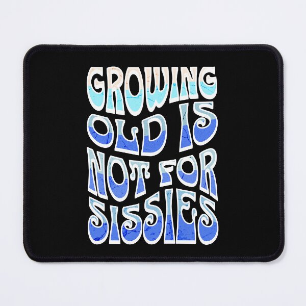 Item preview, Growing Old Is Not For Sissies, Senior, Blue designed and sold by 5PointsDigital.