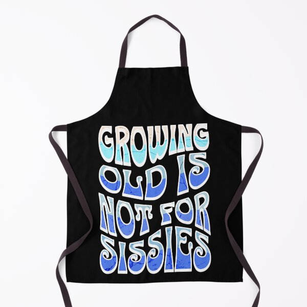 Item preview, Growing Old Is Not For Sissies, Senior, Blue designed and sold by 5PointsDigital.