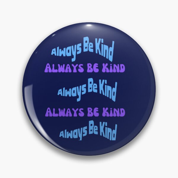Item preview, Always Be Kind designed and sold by PhoeniXDreamer.
