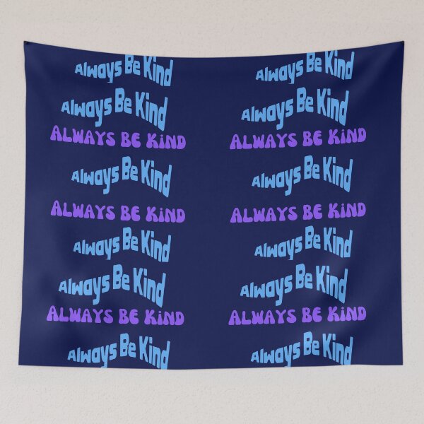 Item preview, Always Be Kind designed and sold by PhoeniXDreamer.