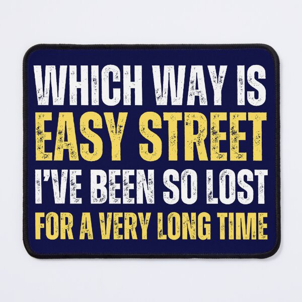 Item preview, Which way is easy street. I have been so lost for a very long time (funny life meme) designed and sold by Gilby-Designs.