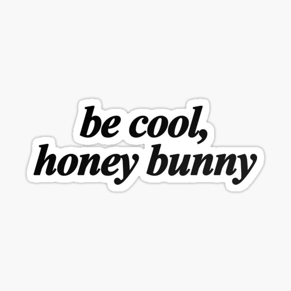 pulp fiction quote - be cool, honey bunny Sticker