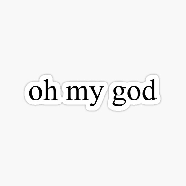 Item preview, oh my god [Top Girly Teenager Quotes & Lyrics] designed and sold by ElderArt.