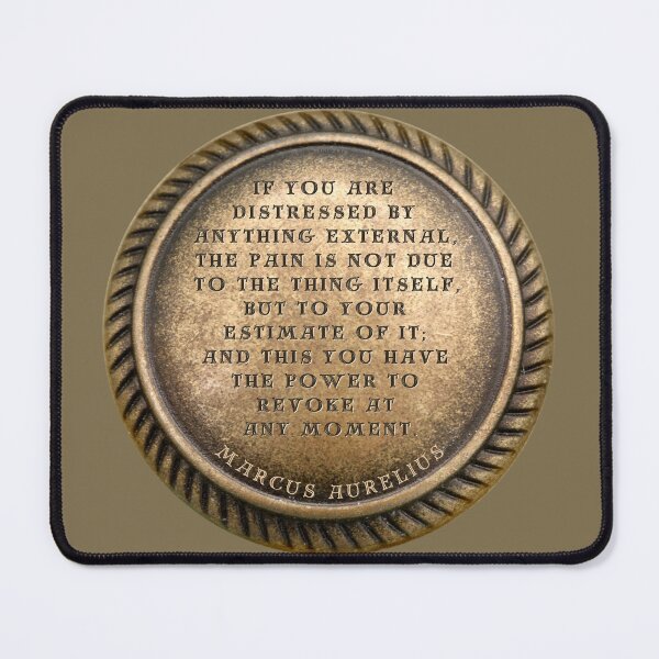 Item preview, Marcus Aurelius Quote " If you are distressed by anything external, the pain is not due to the thing itself, but to your estimate of it; and this you have the power to revoke at any moment. " designed and sold by LaziniArts.