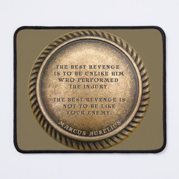 Item preview, Marcus Aurelius Quote " The best revenge is to be unlike him who performed the injury. The best revenge is not to be like your enemy. " designed and sold by LaziniArts.