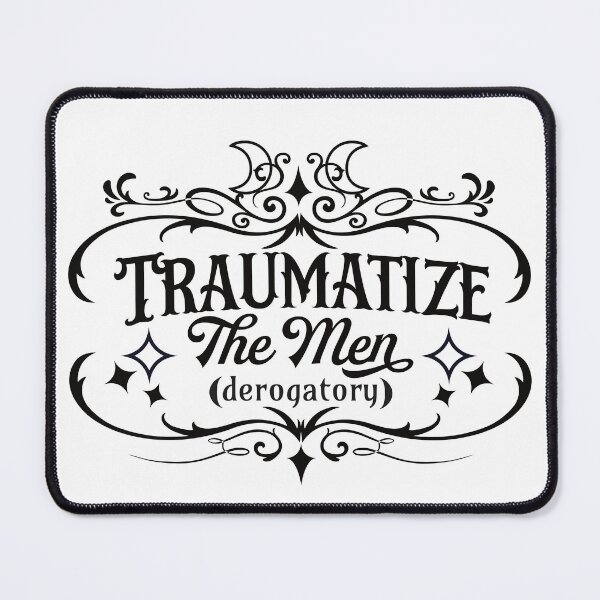 Item preview, Traumatize the Men (BLK on WHT) designed and sold by Caffinatedkitti.