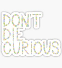 Don't Die Curious Sticker