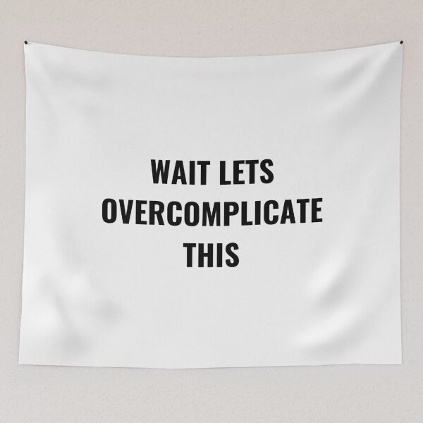 Item preview, Wait, Let's Overcomplicate this designed and sold by DesignDazzles.