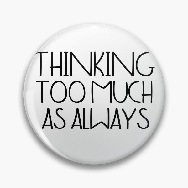 Item preview, Thinking too much, as always designed and sold by DesignDazzles.