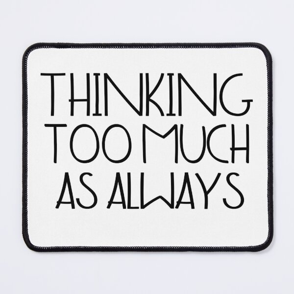 Item preview, Thinking too much, as always designed and sold by DesignDazzles.