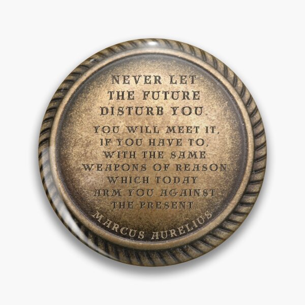 Item preview, Marcus Aurelius Quote " Never let the future disturb you. You will meet it, if you have to, with the same weapons of reason which today arm you against the present. " designed and sold by LaziniArts.