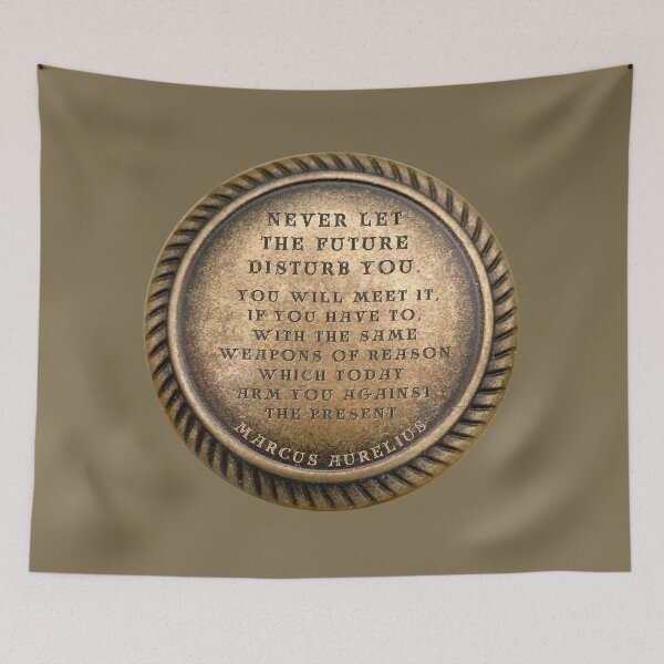 Item preview, Marcus Aurelius Quote " Never let the future disturb you. You will meet it, if you have to, with the same weapons of reason which today arm you against the present. " designed and sold by LaziniArts.