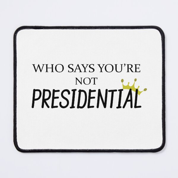 Item preview, Who says you're not Presidential designed and sold by InkspireByKomal.