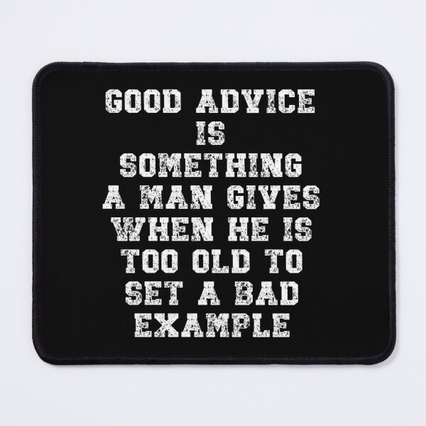 Item preview, Good advice is something a man gives when he is too old designed and sold by Gevover.