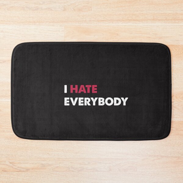 Item preview, i hate everybody,I hate everyone v2 designed and sold by benaouichShop.