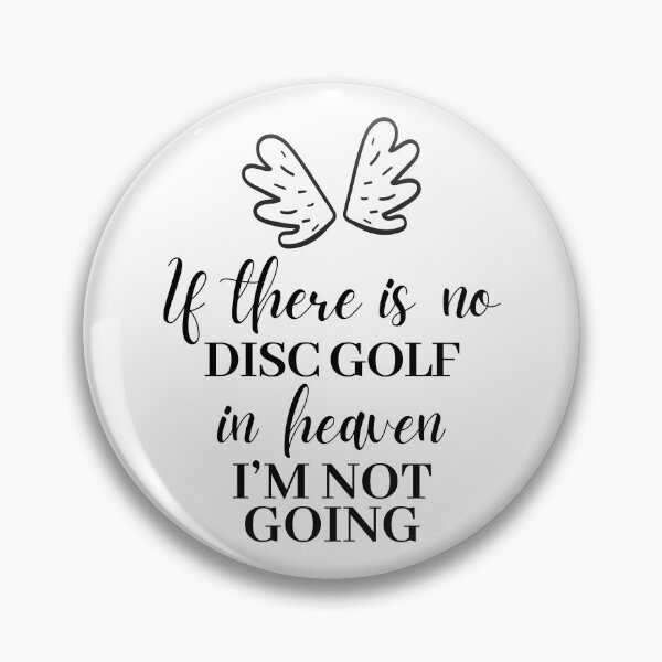 Item preview, If there is no disc golf in heaven. I'm not going. designed and sold by TheGreenGoat.