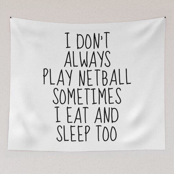 Item preview, I don't always play netball sometimes I eat and sleep too designed and sold by TheGreenGoat.