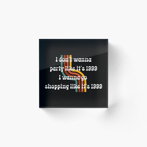 Aperçu de l'œuvre Citation "Je ne veux pas faire la fête comme si c'était 1999, je veux faire du shopping comme si c'était 1999" créée et vendue par FuzzDC.
