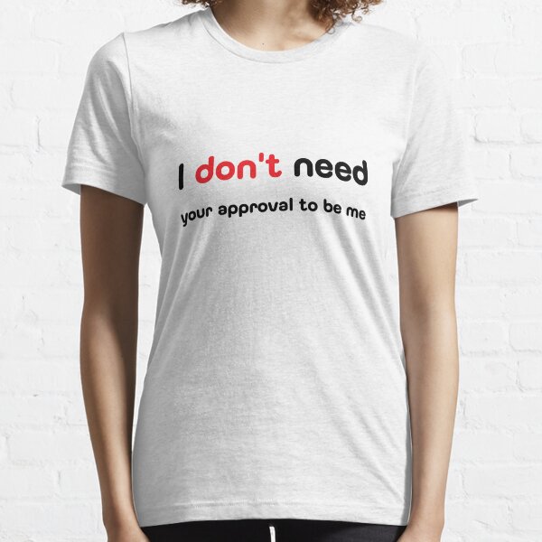 Item preview, I don't need your approval, to be me. designed and sold by Be Gabby.