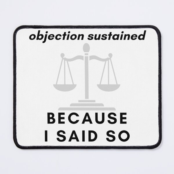 Item preview, Objection sustained because I said so, funny quote with power designed and sold by Stitch05.