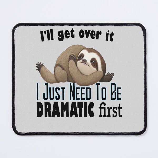 Item preview, I Just Need To Be Dramatic Lazy sloth funny designed and sold by stylechoc.
