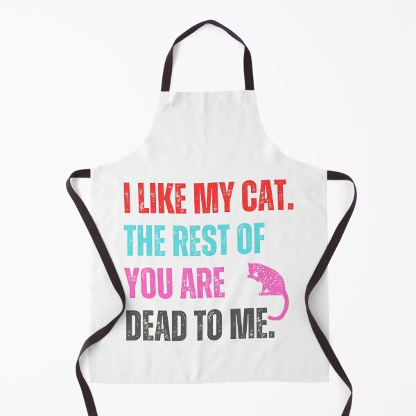 Item preview, I Like My Cat The Rest Of You Are Dead To Me designed and sold by McThingummy.