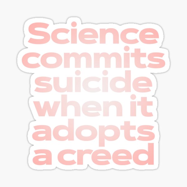 Item preview, Science commits suicide when it adopts a creed. v.2 designed and sold by x1brett.