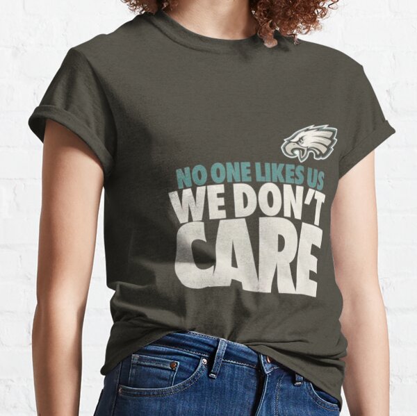 No One Likes Us We Don't Care Shirt, Eagles Football Gear - Bring Your  Ideas, Thoughts And Imaginations Into Reality Today