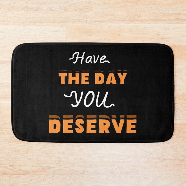 Item preview, Have The Day You Deserve designed and sold by LudwikeArts.