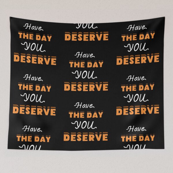 Item preview, Have The Day You Deserve designed and sold by LudwikeArts.