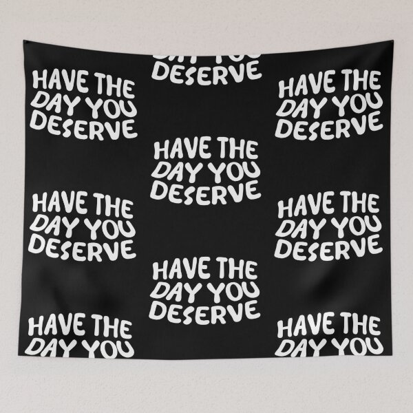 Item preview, Have The Day You Deserve designed and sold by LudwikeArts.