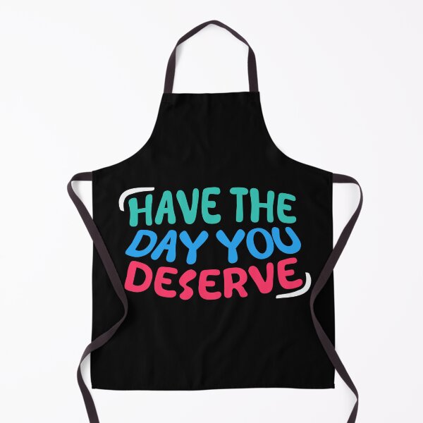 Item preview, Have The Day You Deserve designed and sold by LudwikeArts.