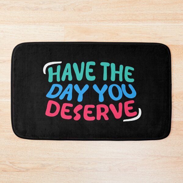 Item preview, Have The Day You Deserve designed and sold by LudwikeArts.