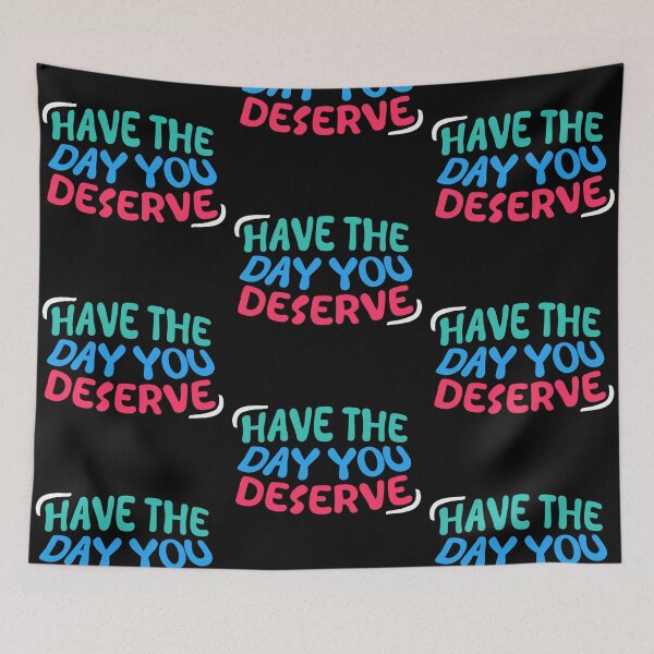 Item preview, Have The Day You Deserve designed and sold by LudwikeArts.
