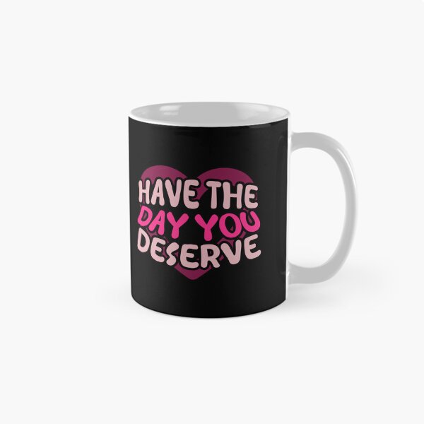 Item preview, Have The Day You Deserve designed and sold by LudwikeArts.