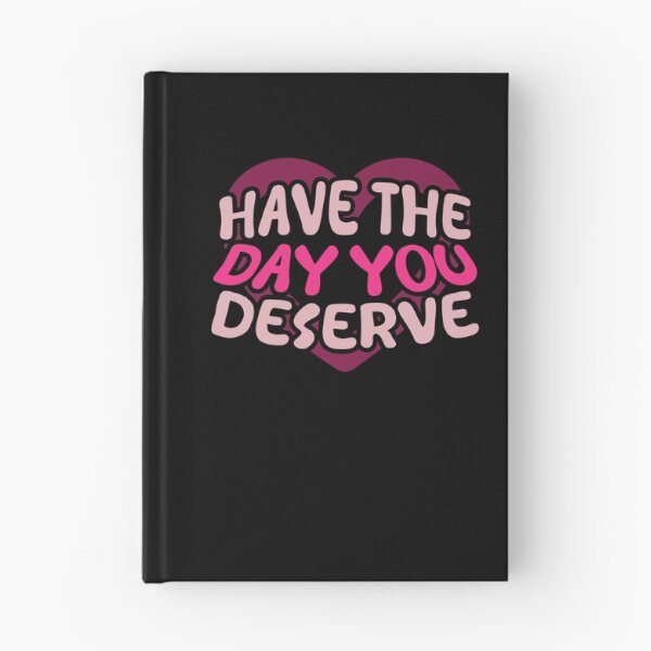 Item preview, Have The Day You Deserve designed and sold by LudwikeArts.