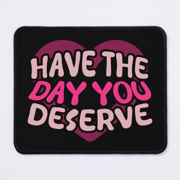 Item preview, Have The Day You Deserve designed and sold by LudwikeArts.