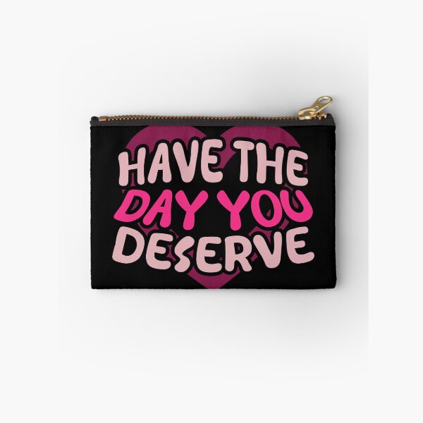 Item preview, Have The Day You Deserve designed and sold by LudwikeArts.
