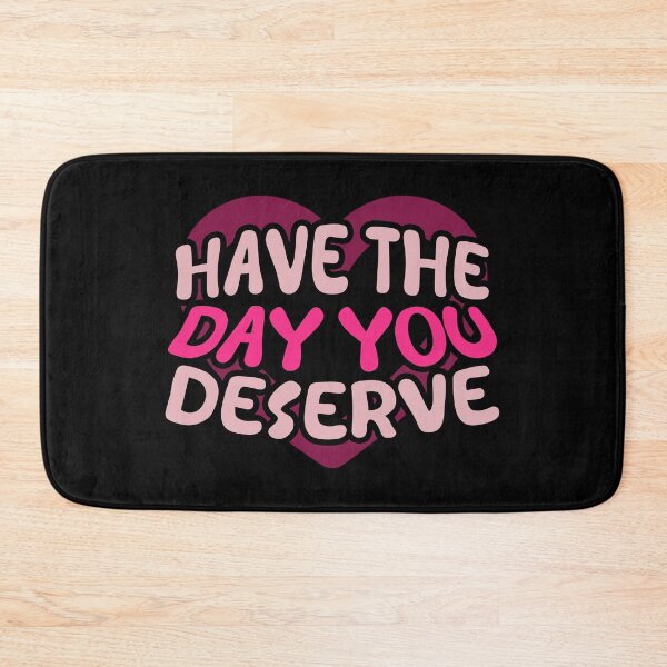 Item preview, Have The Day You Deserve designed and sold by LudwikeArts.