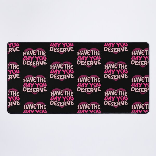 Item preview, Have The Day You Deserve designed and sold by LudwikeArts.
